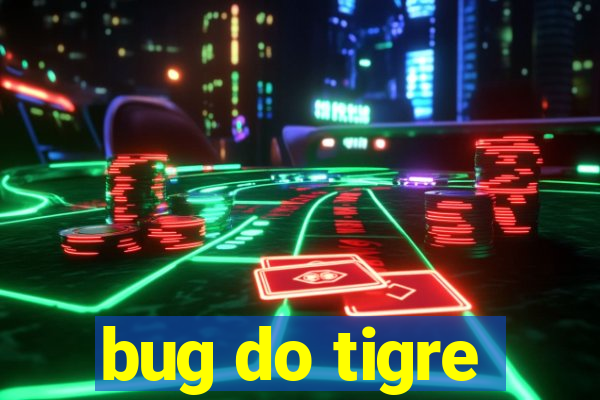 bug do tigre